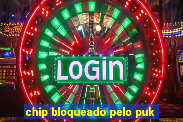 chip bloqueado pelo puk